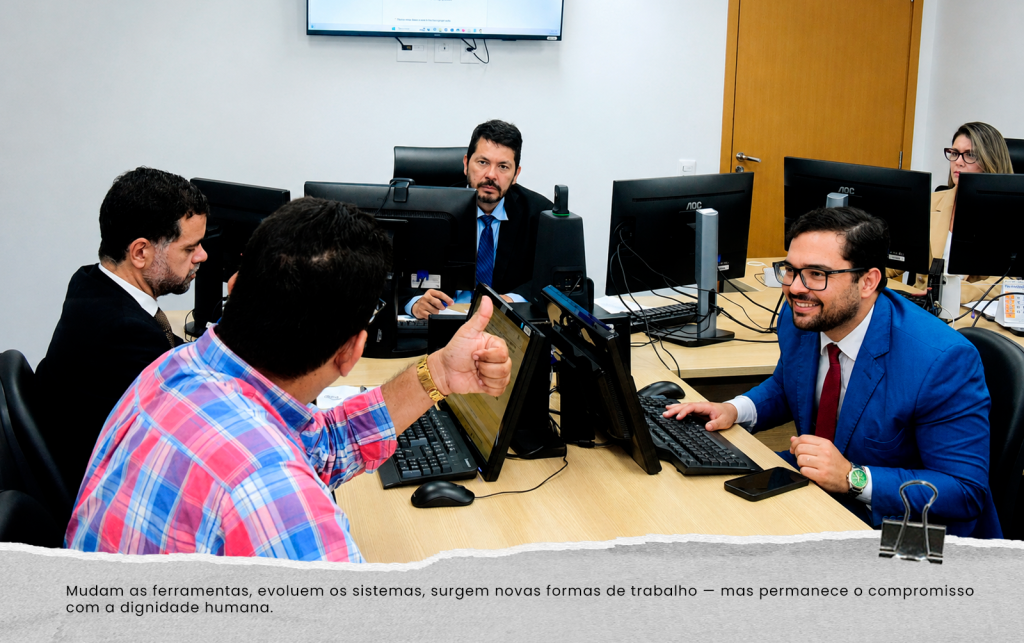Mudam as ferramentas, evoluem os sistemas, surgem novas formas de trabalho — mas permanece o compromisso com a dignidade humana.