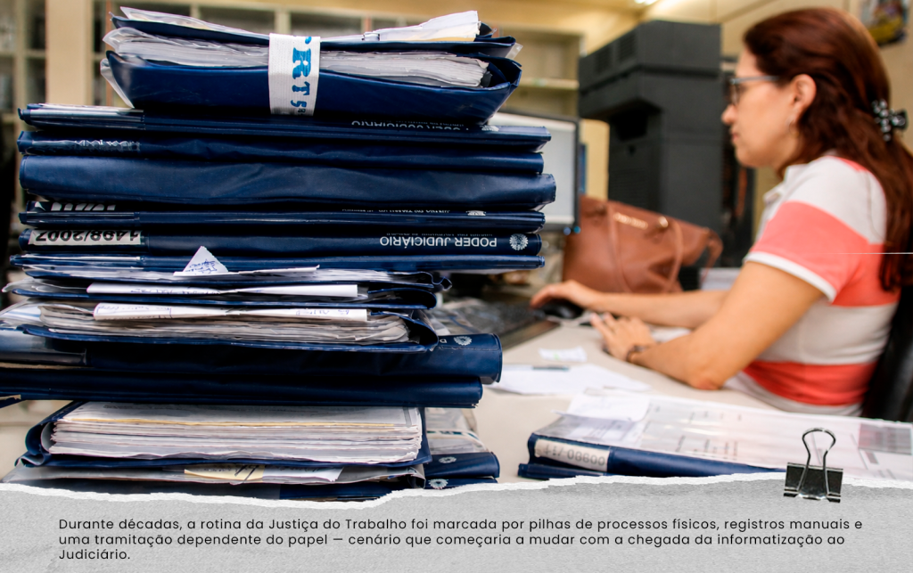 Durante décadas, a rotina da Justiça do Trabalho foi marcada por pilhas de processos físicos, registros manuais e uma tramitação dependente do papel — cenário que começaria a mudar com a chegada da informatização ao Judiciário.
